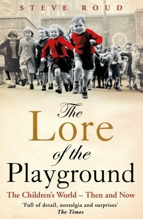 The Lore of the Playground: The Children's World - Then and Now by Steve Roud