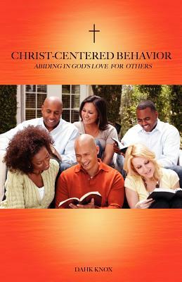 Christ-Centered Behavior by Warren B. Dahk Knox