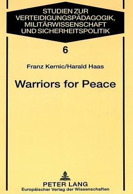 Warriors for Peace: A Sociological Study on the Austrian Experience of UN Peacekeeping by Harald Haas, Franz Kernic