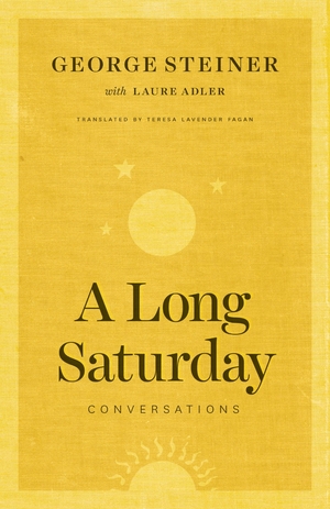 A Long Saturday: Conversations by George Steiner, Laure Adler