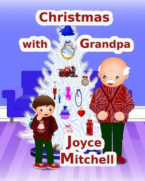 Christmas with Grandpa by Joyce Mitchell