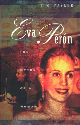 Eva Perón: The Myths of a Woman by Julie Taylor