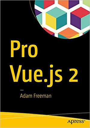 Pro Vue.js 2 by Adam Freeman