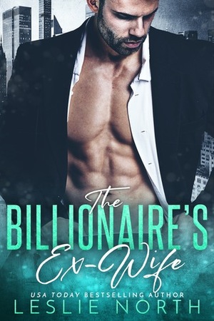 The Billionaire's Ex-Wife by Leslie North