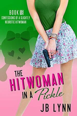 The Hitwoman in a Pickle by J.B. Lynn