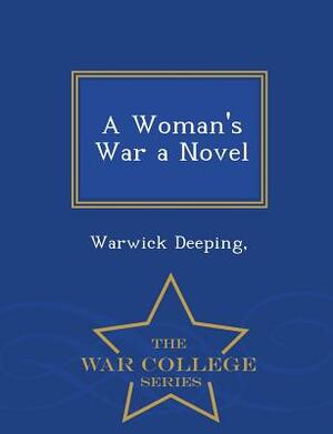 A Woman's War a Novel - War College Series by Warwick Deeping