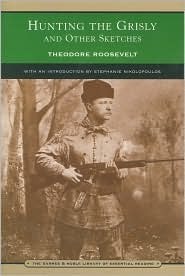 Hunting the Grisly and Other Sketches by Stephanie Nikolopoulos, Bettman/Corbis, Theodore Roosevelt