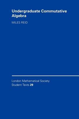 Undergraduate Commutative Algebra by Reid Miles, Miles Reid