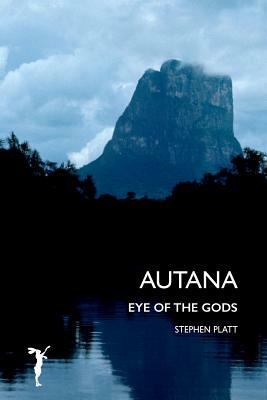 Autana: Eye of the Gods by Stephen Platt
