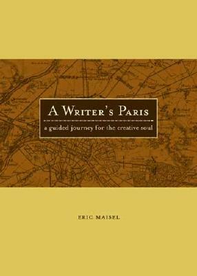 A Writer's Paris: A Guided Journey For The Creative Soul by Claudine Hellmuth, Eric Maisel, Danny Gregory
