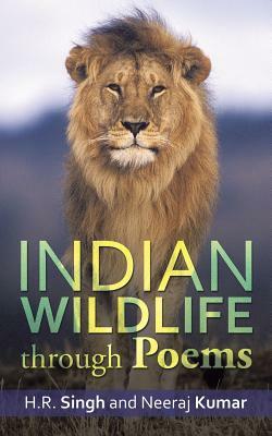 Indian Wildlife Through Poems by Neeraj Kumar, H. R. Singh