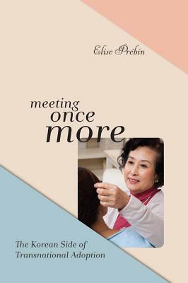 Meeting Once More: The Korean Side of Transnational Adoption by Elise M. Prébin