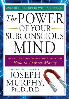 The Power of Your Subconscious Mind: Unlock the Secrets Within by Joseph Murphy