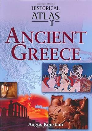 Historical Atlas of Ancient Greece by Angus Konstam