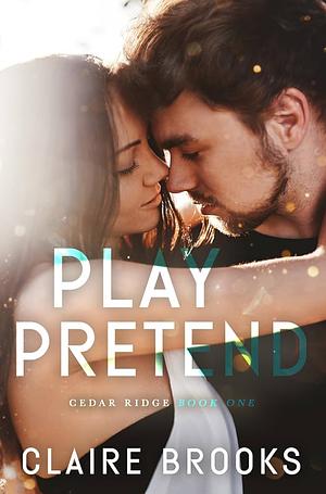 Play Pretend: A Fake Dating Small Town Romance by Claire Brooks