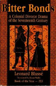 Bitter Bonds: A Colonial Divorce Drama of the Seventeenth Century by Leonard Blusse