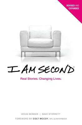 I Am Second: Real Stories. Changing Lives. by Dave Sterrett, Doug Bender