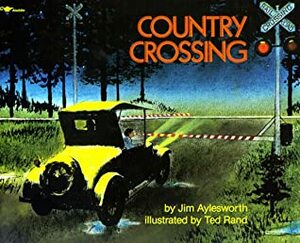 Country Crossing by Ted Rand, Jim Aylesworth