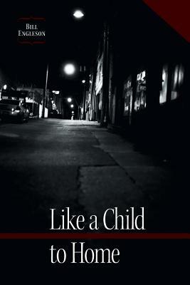 Like a Child to Home by Bill Engleson