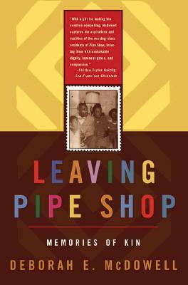 Leaving Pipe Shop: Memories of Kin by Deborah E. McDowell