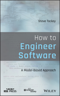 How to Engineer Software: A Model-Based Approach by Steve Tockey