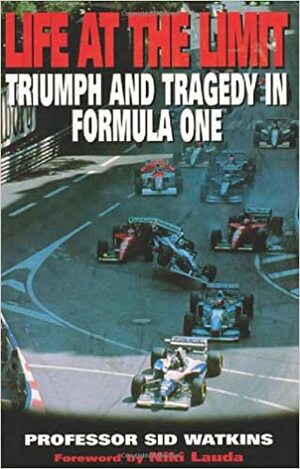 Life at the Limit: Triumph and Tragedy in Formula One by Sid Watkins