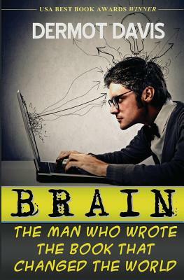 Brain: The Man Who Wrote the Book That Changed the World by Dermot Davis