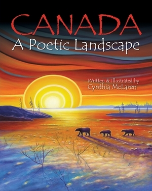 Canada: A Poetic Landscape by Cynthia McLaren