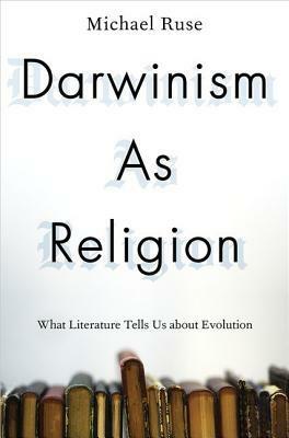Darwinism as Religion: What Literature Tells Us about Evolution by Michael Ruse