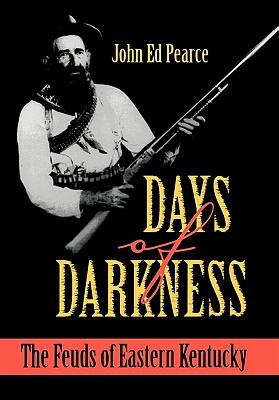 Days of Darkness: The Feuds of Eastern Kentucky by John Ed Pearce