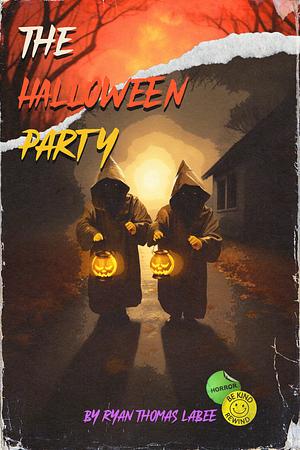 The Halloween Party: & Other Tales of All Hallows Eve Terror by Ryan Thomas LaBee