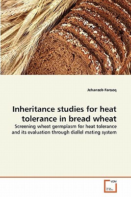 Inheritance Studies for Heat Tolerance in Bread Wheat by Jehanzeb Farooq