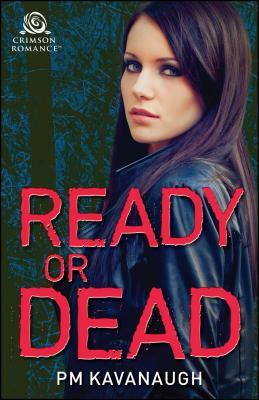 Ready or Dead by P.M. Kavanaugh