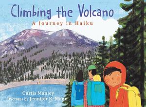 Climbing the Volcano: A Journey in Haiku by Curtis Manley