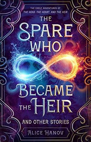 The Spare Who Became the Heir and Other Stories by Alice Hanov