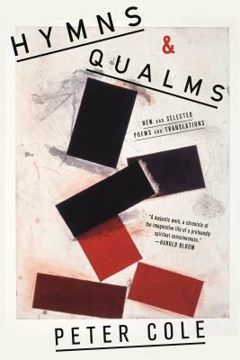 Hymns & Qualms: New and Selected Poems and Translations by Peter Cole