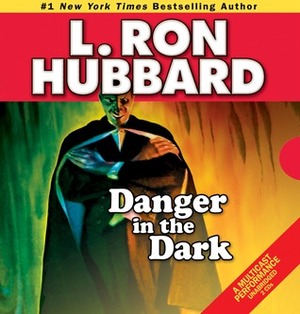 Danger in the Dark by L. Ron Hubbard, Jim Meskimen, Karen Black