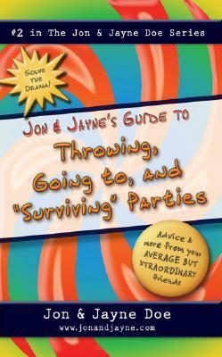 Jon & Jayne\'s Guide to Throwing, Going To, and surviving Parties by Jon Doe, Jayne Doe