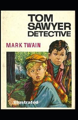 Tom Sawyer, Detective Illustrated by Mark Twain