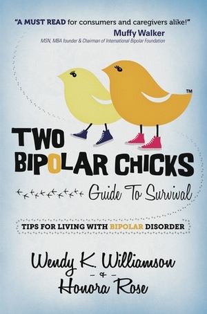 Two Bipolar Chicks Guide To Survival: Tips for Living with Bipolar Disorder by Honora Rose, Wendy K. Williamson