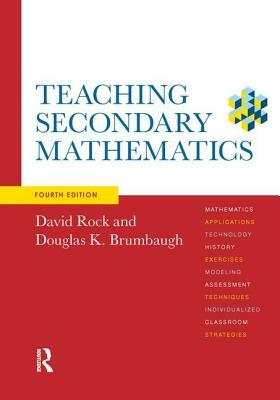 Teaching Secondary Mathematics by Douglas K. Brumbaugh, David Rock