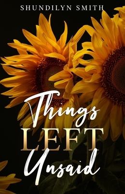 Things Left Unsaid by Shundilyn L. Smith