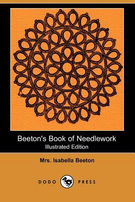 Beeton's Book of Needlework (Illustrated Edition) (Dodo Press) by Isabella Beeton