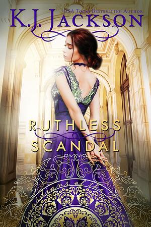 Ruthless Scandal by K.J. Jackson, K.J. Jackson