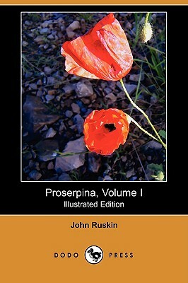 Proserpina, Volume I (Illustrated Edition) (Dodo Press) by John Ruskin