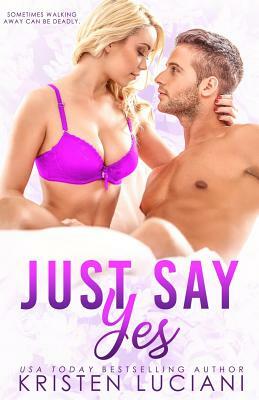 Just Say Yes: A Friends to Lovers Romance by Kristen Luciani