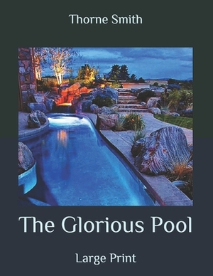 The Glorious Pool: Large Print by Thorne Smith