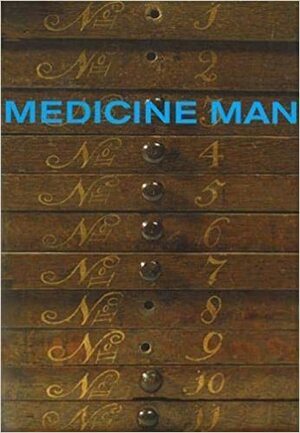 Medicine Man: The Forgotten Museum of Henry Wellcome by Ken Arnold