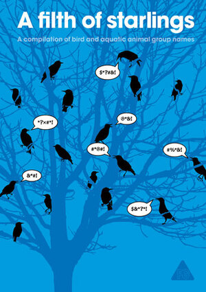 A Filth of Starlings: A Compilation of Bird Collective Nouns by Patrick George