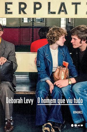 O homem que viu tudo by Deborah Levy